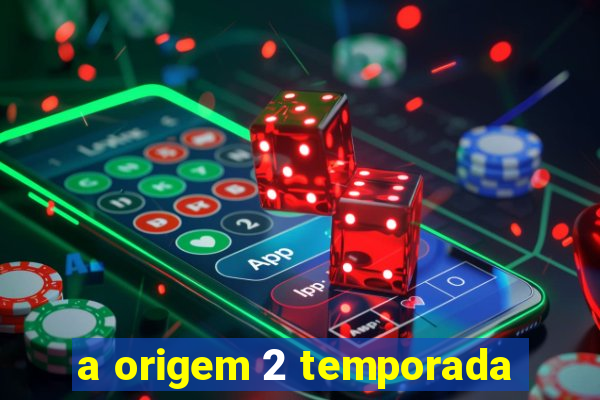 a origem 2 temporada